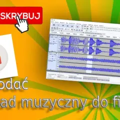 Jak dodać podkład muzyczny do filmu i uniknąć najczęstszych błędów