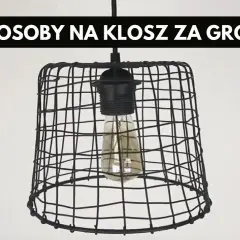 Unikalne klosze DIY: Stwórz tanie i efektowne lampy samodzielnie