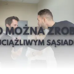 Jak skutecznie rozwiązać problem z uciążliwym sąsiadem w bloku
