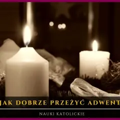 Jak dobrze przeżyć adwent i uniknąć duchowego zastoju