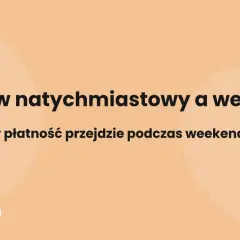 Przelew natychmiastowy a weekend. Czy płatność przejdzie podczas weekendu? bankbiznes.pl