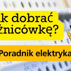 Jak dobrać różnicowoprądowy wyłącznik? Poradnik elektryka.
