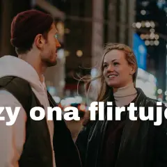 Uśmiechnięta kobieta patrzy na mężczyznę, a jej spojrzenie i postawa sugerują, że jej się podoba. Czy ona flirtuje?