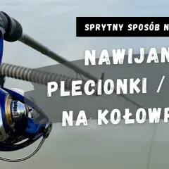 Nawijanie plecionki na kołowrotek: koniec z brodami! Poradnik.