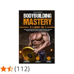 Copertina libro "Bodybuilding Mastery" con un uomo muscoloso che solleva un peso. Contiene esercizi per aumentare massa muscolare, piani alimentari e schede di allenamento.