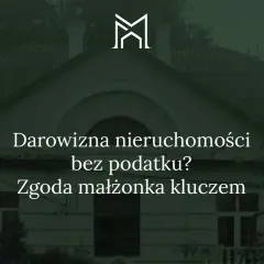 Darowizna nieruchomości bez podatku? Zgoda małżonka kluczem do uniknięcia obciążeń.