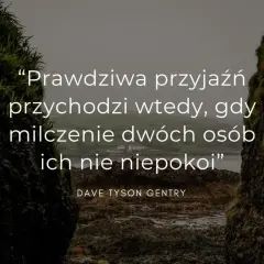 Prawdziwa przyjaźń przychodzi wtedy, gdy milczenie dwóch osób ich nie niepokoi. Cytaty o przyjaźni na tle surowego krajobrazu.