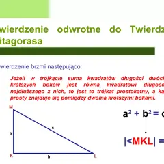 Odwrotne twierdzenie Pitagorasa: jeśli suma kwadratów dwóch krótszych boków trójkąta równa jest kwadratowi najdłuższego boku, to jest to trójkąt prostokątny.