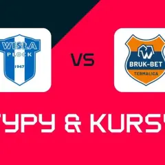Wisła Płock vs Bruk-Bet Termalica. Zapowiedź meczu, typy i kursy bukmacherskie.