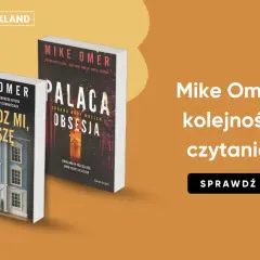 Książki Mike'a Omera: "Powiedz mi, proszę" i "Pałaca. Obsesja". Sprawdź kolejność czytania.