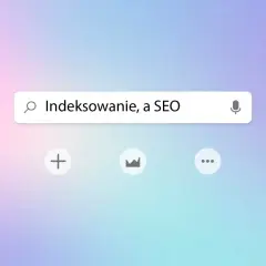Wyszukiwarka z hasłem "Indeksowanie, a SEO". Każdy specjalista SEO wie, jak ważne jest indeksowanie.