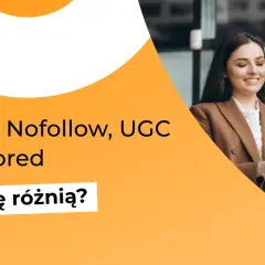 Dwóch specjalistów omawia linki rel nofollow, UGC i Sponsored. Czym się różnią?