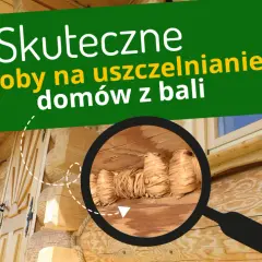 Czym uszczelnić dom z bali, aby uniknąć wilgoci i strat ciepła?