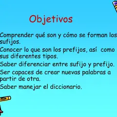 Objetivos de aprendizaje: comprender sufijos y prefijos, diferenciarlos y crear palabras nuevas.