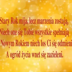 Złote tło z gwiazdkami i bańkami. Czerwony tekst: "Stary Rok mija, lecz marzenia zostają, Niech one się Tobie wszystkie spełniają I z Nowym Rokiem niech los Ci się odmieni, A ogród życia wnet się zazieleni." To piękne życzenia na nowy rok.