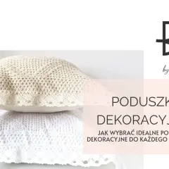 Jak dobrać poduszki dekoracyjne, by odmienić swoje wnętrze?