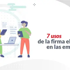 Personas interactuando con documentos digitales y un portátil, destacando 7 usos de la firma electrónica en empresas.
