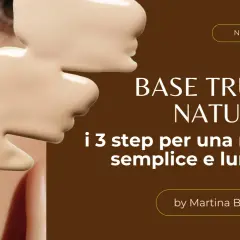 Base trucco naturale: scopri cosa significa per una routine semplice e luminosa.