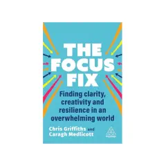 Book cover for "The Focus Fix," offering stress management coaching tips for clarity, creativity, and resilience in an overwhelming world.