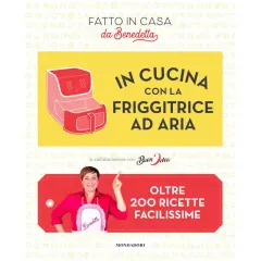 Benedetta Rossi presenta "In cucina con la friggitrice ad aria", oltre 200 ricette facilissime.