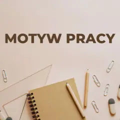 Materiały piśmiennicze i przybory szkolne na jasnym tle, z napisem "MOTYW PRACY".