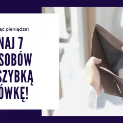 Puste kieszenie? Dowiedz się, skąd wziąć pieniądze i poznaj 7 sposobów na szybką gotówkę!