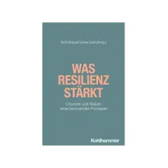 Buchcover: "Was Resilienz stärkt" von Rolf Göppel/Ulrike Graf. Ein Leitfaden für Unternehmen, um Resilienz zu fördern und Risiken zu managen.