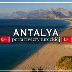 Antalya, perła riwiery tureckiej, zachwyca plażami i górami. Odkryj jej atrakcje!