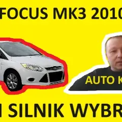 Ford Focus MK3 - jaki silnik benzynowy wybrać, aby uniknąć problemów?