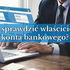 Biznesmen przy laptopie, tekst: "Jak sprawdzić właściciela konta bankowego?".