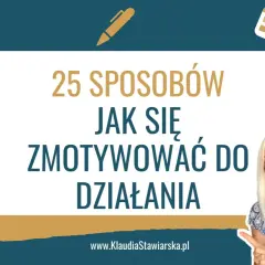 Jak mieć motywację i pokonać trudności w dążeniu do celów