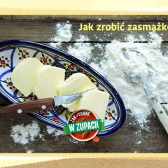 Jak zrobić zasmażkę do zupy: proste triki na idealną konsystencję