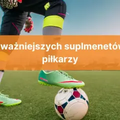 Jakie suplementy dla piłkarza poprawiają wydolność i regenerację?