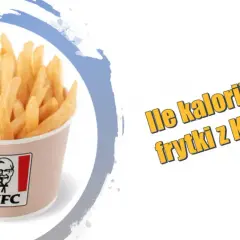Ile kalorii ma frytki z KFC? Zaskakujące fakty o ich kaloryczności