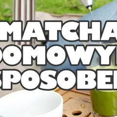 Jak zrobić matchę w prosty sposób i cieszyć się jej smakiem