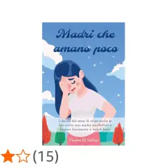 Copertina libro "Madri che amano poco". Una donna piange, liberati dal senso di colpa se hai avuto una madre anaffettiva.