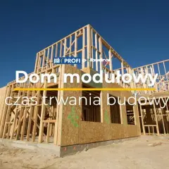 Szkielet domu modułowego w budowie. Dowiedz się, ile trwa budowa domu i jakie są etapy tego procesu.