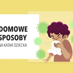 Ilustracja przedstawia dziecko z katarem, któremu towarzyszą zielone wirusy. Tekst głosi "Domowe sposoby na katar u dziecka".