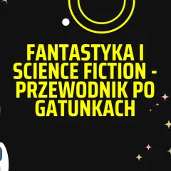 Fantastyka: Co to jest? Przewodnik po gatunkach i polscy twórcy