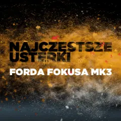 Ford Focus MK3: Kupić? Silniki, usterki, lifting poradnik eksperta