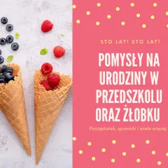 Co na urodziny do żłobka? Pomysły na niezapomniane przyjęcie