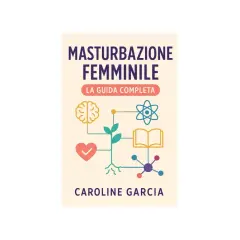 Copertina libro "Masturbazione femminile: La guida completa" di Caroline Garcia. Illustrazione con cervello, cuore, libro, atomo e pianta.