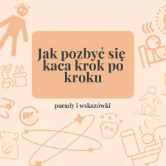 Jak pozbyć się kaca krok po kroku – porady i wskazówki. Grafika przedstawia ilustracje związane z objawami kaca i sposobami, co pomaga na kaca.