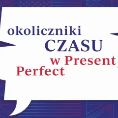 Biała dymka z napisem "okoliczniki CZASU w Present Perfect" na tle flag Wielkiej Brytanii i USA. Nauka angielskiego.