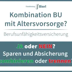 Kombination BU mit Altersvorsorge? Berufsunfähigkeitsversicherung: JA oder NEIN? Sparen und Absicherung kombinieren oder trennen?