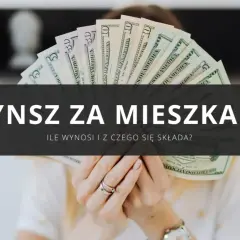 Ręce trzymające banknoty dolarów. Napis "CZYNSZ ZA MIESZKANIE" sugeruje, jak obliczyć czynsz za mieszkanie.