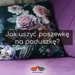 Jak uszyć poduszkę dekoracyjną? Kompletny poradnik DIY!