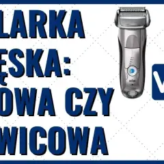 Golarka foliowa czy głowicowa? Wybierz idealną dla siebie