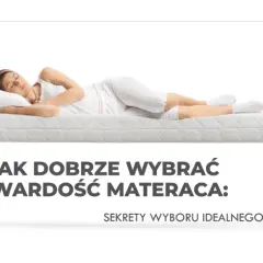 Jaki materac wybrać? Odkryj sekret zdrowego snu i komfortu!