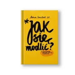 Okładka książki "Jak się modlić?" Adama Szustaka OP. To instrukcja obsługi relacji z Bogiem, która może pomóc w modlitwie dziewicy.